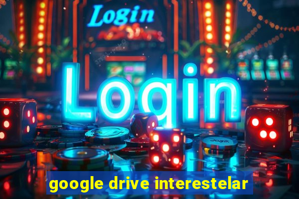 google drive interestelar